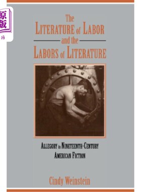 海外直订The Literature of Labor and the Labors of Literature: Allegory in Nineteenth-Cen 劳动的文学与文学的劳动:十
