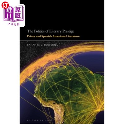 海外直订The Politics of Literary Prestige: Prizes and Spanish American Literature 文学声望的政治:奖项和西班牙裔美国