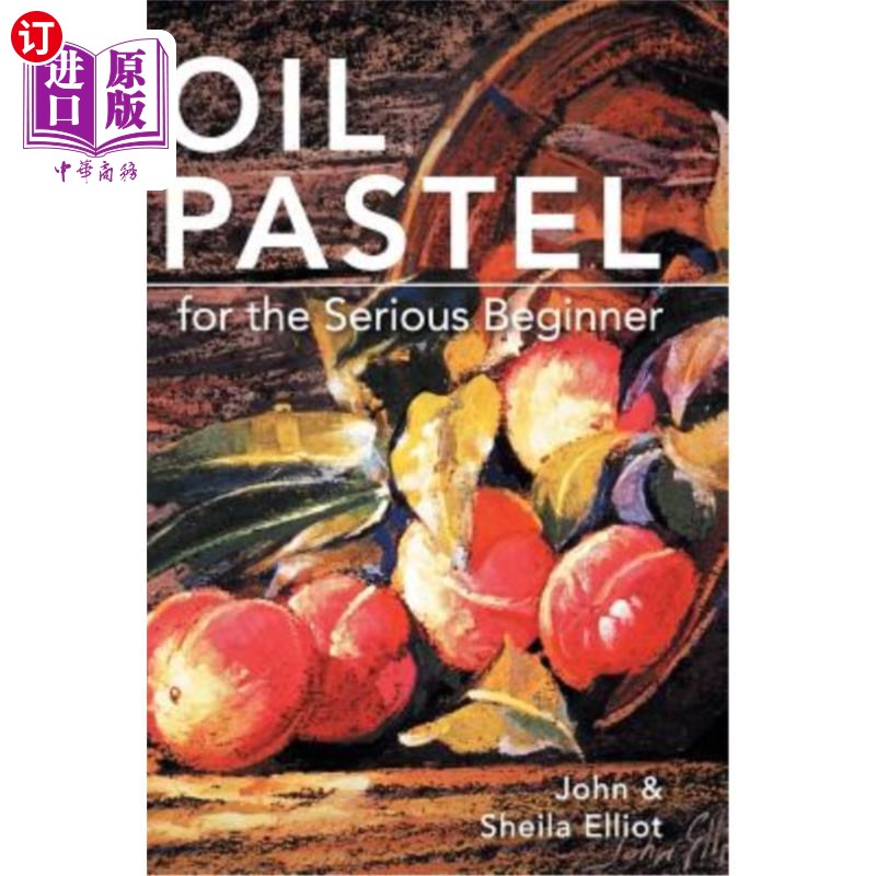 海外直订Oil Pastel for the Serious Beginner: Basic Lessons in Becoming a Good Painter 油彩为严肃的初学者:成为一个好