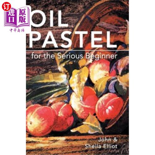 海外直订Oil Pastel for the Serious Beginner: Basic Lessons in Becoming a Good Painter 油彩为严肃的初学者:成为一个好