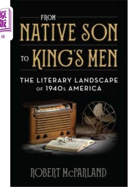 海外直订From Native Son to King's Men: The Literary Landscape of 1940s America 从本地的儿子到国王的人:40年代美国的