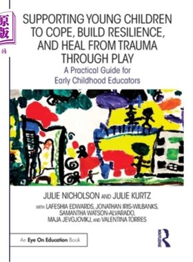 海外直订Supporting Young Children to Cope, Build Resilience, and Heal from Trauma throug 支持幼儿应对，建立恢复力，