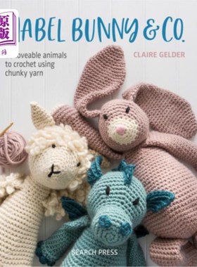 海外直订Mabel Bunny & Co.: 15 Loveable Animals to Crochet Using Chunky Yarn 梅布尔兔&公司:15可爱的动物钩针使用粗纱