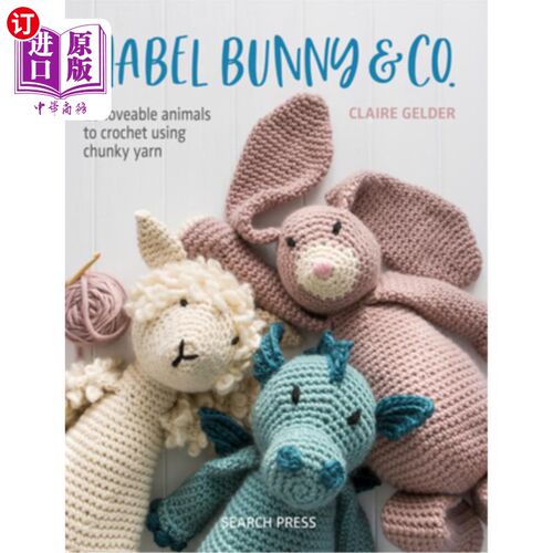 海外直订Mabel Bunny & Co.: 15 Loveable Animals to Crochet Using Chunky Yarn 梅布尔兔&公司:15可爱的动物钩针使用粗纱