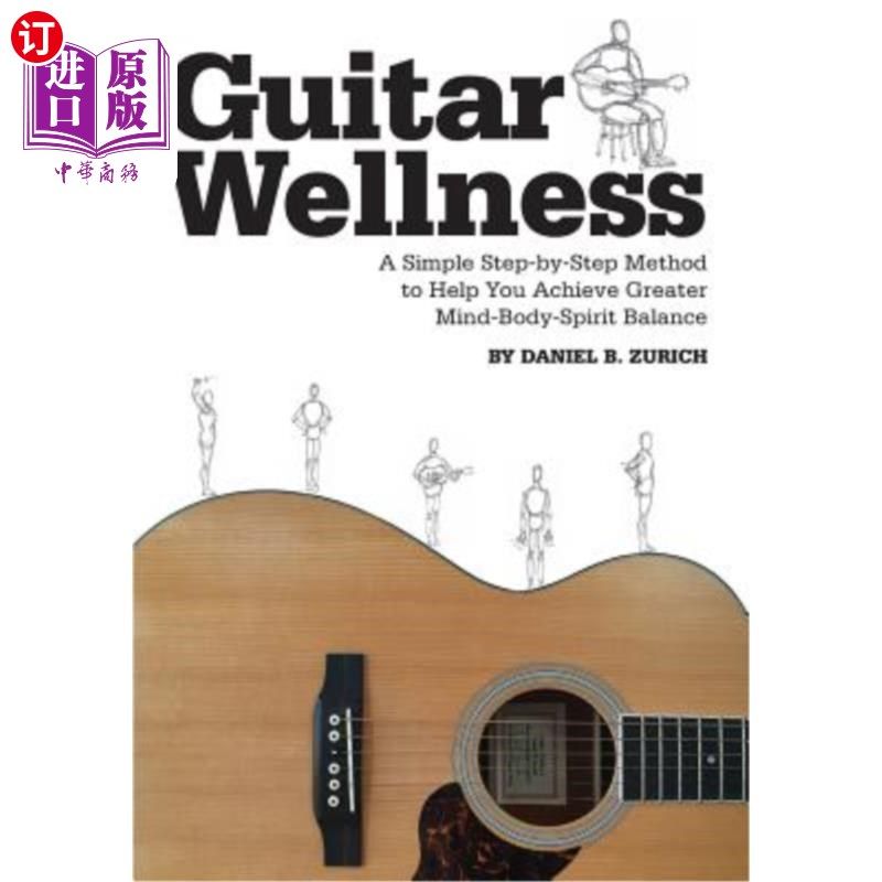 海外直订Guitar Wellness: A Simple Step-By-Step Method to Help You Achieve Greater Mind-B 吉他健康：一个简单的循序渐