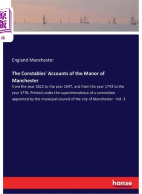 海外直订The Constables' Accounts of the Manor of Manchester: from the year 1612 to the y 曼彻斯特庄园的治安记录：16