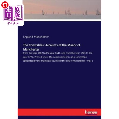 海外直订The Constables' Accounts of the Manor of Manchester: from the year 1612 to the y 曼彻斯特庄园的治安记录：16