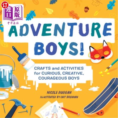 海外直订Adventure Boys!: Crafts and Activities for Curious, Creative, Courageous Boys 冒险的男孩!:为好奇、有创造力