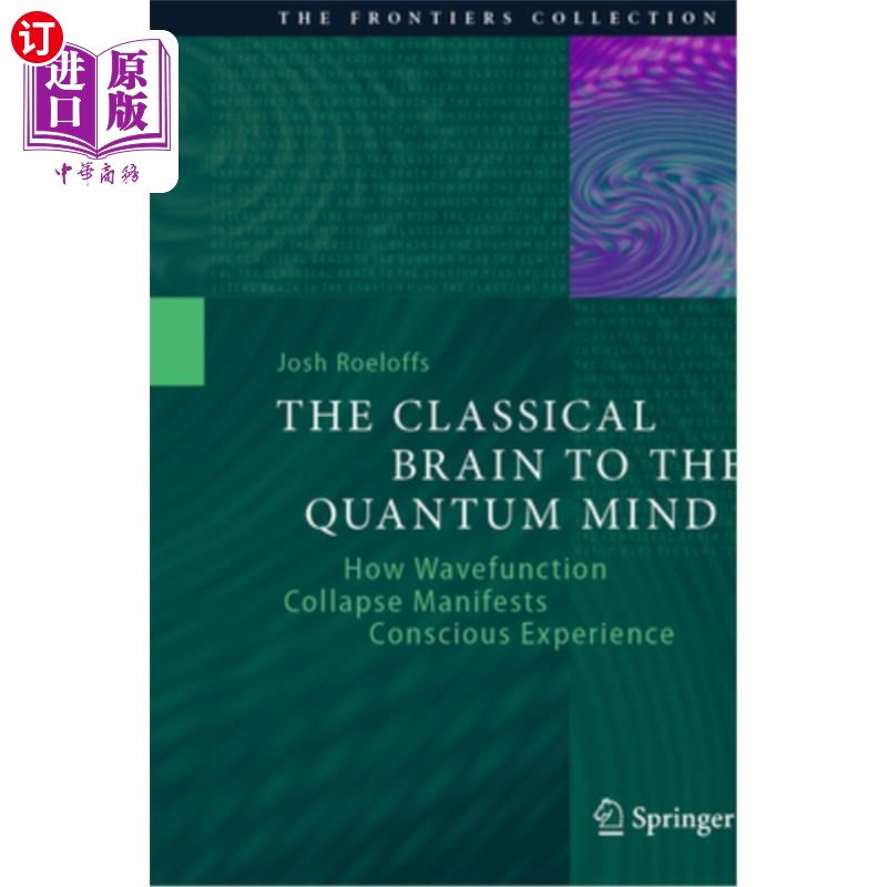 海外直订The Classical Brain to the Quantum Mind: How Wavefunction Collapse Manifests Con 经典大脑到量子心灵:波函数