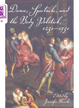 海外直订Dance, Spectacle, and the Body Politick, 1250a 1750 舞蹈、奇观与政体(1250a - 1750