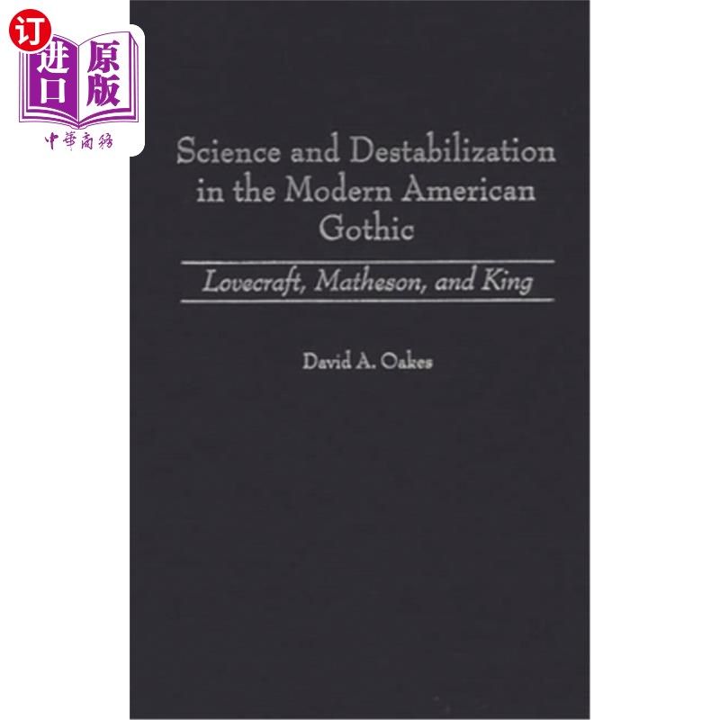 海外直订Science and Destabilization in the Modern American Gothic: Lovecraft, Matheson,  现代美国哥特式小说中的科学