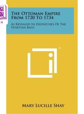 海外直订The Ottoman Empire from 1720 to 1734: As Revealed in Despatches of the Venetian  1720-1734年