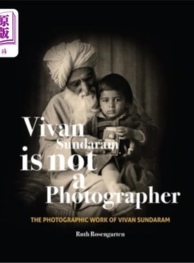 海外直订Vivan Sundaram Is Not a Photographer: The Photographic Works of Vivan Sundaram Vivan Sundar