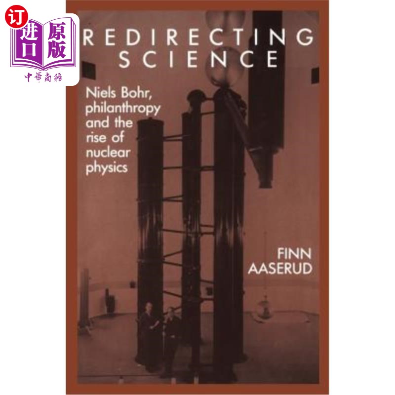 海外直订Redirecting Science: Niels Bohr, Philanthropy, and the Rise of Nuclear Physics 重新引导科学:尼尔斯·玻尔、慈