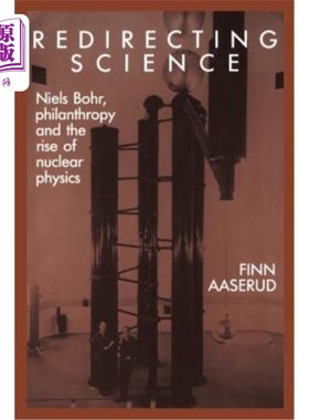 海外直订Redirecting Science: Niels Bohr, Philanthropy, and the Rise of Nuclear Physics 重新引导科学:尼尔斯·玻尔、慈