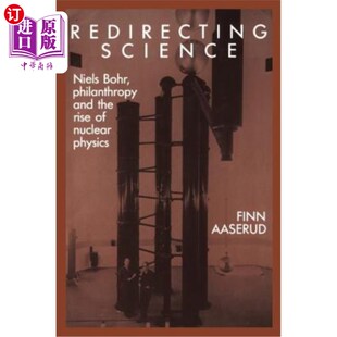 Bohr 慈 尼尔斯·玻尔 Science Niels Nuclear and Philanthropy 重新引导科学 海外直订Redirecting the Physics Rise