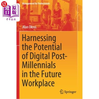 海外直订Harnessing the Potential of Digital Post-Millennials in the Future Workplace 在未来的职场中，利用数字后千禧