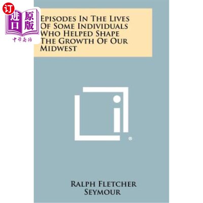 海外直订Episodes in the Lives of Some Individuals Who Helped Shape the Growth of Our Mid 一些帮助我们中西部地区发展