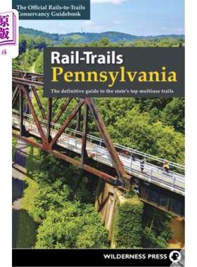 海外直订Rail-Trails Pennsylvania: The Definitive Guide to the State's Top Multiuse Trail 宾夕法尼亚州铁轨：该州顶级