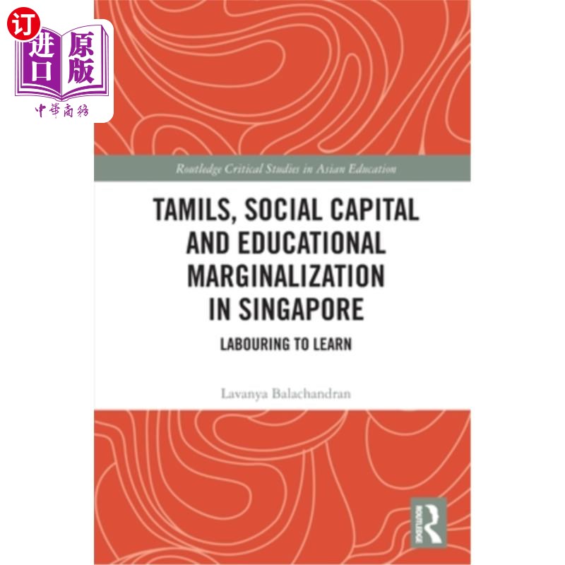 海外直订Tamils, Social Capital and Educational Marginalization in Singapore: Labouring t新加坡的泰米尔人、社会资本