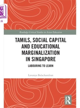 海外直订Tamils, Social Capital and Educational Marginalization in Singapore: Labouring t 新加坡的泰米尔人、社会资本