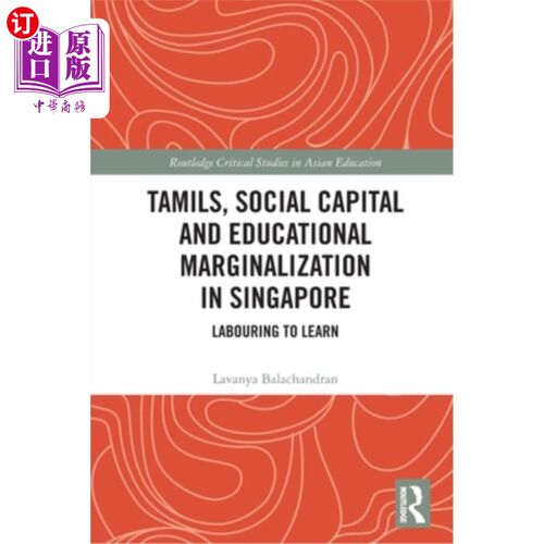 海外直订Tamils, Social Capital and Educational Marginalization in Singapore: Labouring t 新加坡的泰米尔人、社会资本