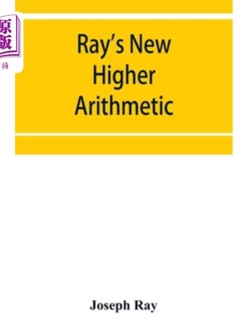 海外直订Ray's New higher arithmetic: a revised edition of the Higher arithmetic 雷的新高等算术：高等算术的修订版