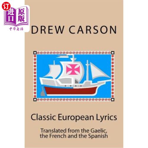 海外直订Classic European Lyrics: Translated from the Gaelic, the French and the Spanish 经典欧洲歌词：翻译自盖尔语