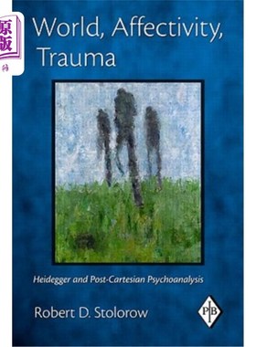 海外直订World, Affectivity, Trauma: Heidegger and Post-Cartesian Psychoanalysis 世界，情感，创伤:海德格尔与后笛卡尔
