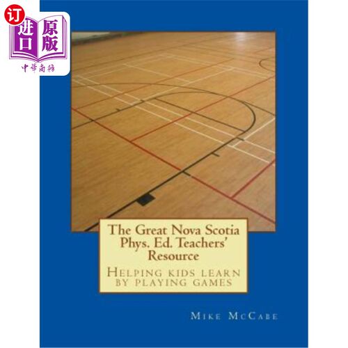 海外直订The Great Nova Scotia Phys. Ed. Teachers' Resource: Helping kids learn by playin 伟大的新斯科舍省。教师资源