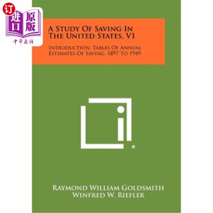 海外直订A Study of Saving in the United States, V1: Introduction, Tables of Annual Estim 美国储蓄研究,V1:导论,18