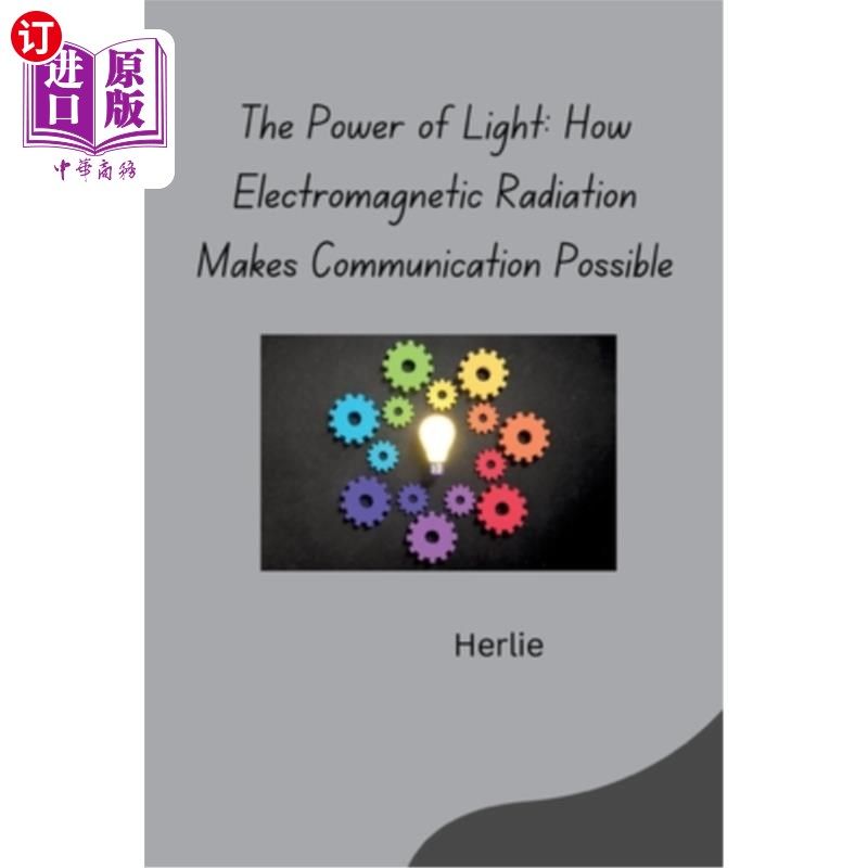 海外直订The Power of Light: How Electromagnetic Radiation Makes Communication Possible 光的力量：电磁辐射如何使通信