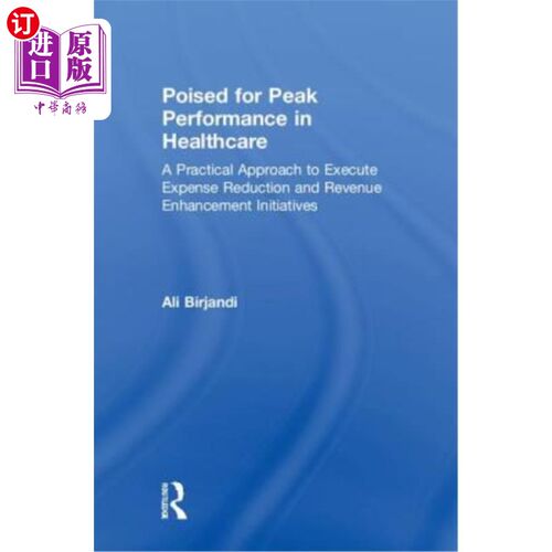 海外直订Poised for Peak Performance in Healthcare: A Practical Approach to Execute Expen 准备在医疗保健领域达到峰值