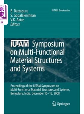 海外直订Iutam Symposium on Multi-Functional Material Structures and Systems: Proceedings 多功能材料结构与系统Iutam