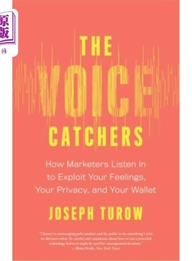 海外直订The Voice Catchers: How Marketers Listen in to Exploit Your Feelings, Your Priva 《声音捕手:营销人员如何监