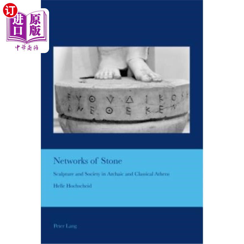 海外直订Networks of Stone: Sculpture and Society in Archaic and Classical Athens 石头的:古代和古典雅典的雕塑与