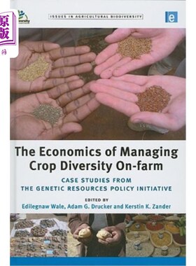 海外直订The Economics of Managing Crop Diversity On-Farm: Case Studies from the Genetic  管理农场作物多样性的经济学