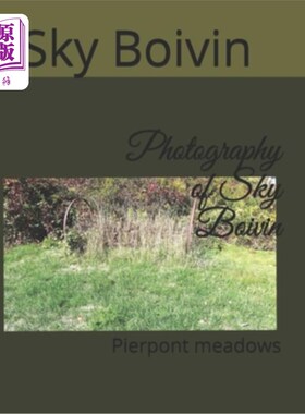海外直订Photography of Sky Boivin: Pierpont meadows Sky Boivin的摄影:Pierpont草地