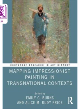 海外直订Mapping Impressionist Painting in Transnational ... 印象派绘画在跨国语境中的映射