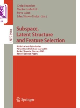 海外直订Subspace, Latent Structure and Feature Selection: Statistical and Optimization P 子空间，潜在结构和特征选择