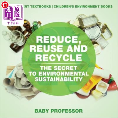 海外直订Reduce, Reuse and Recycle: The Secret to Environmental Sustainability: Environme 减少、再利用和循环利用：环