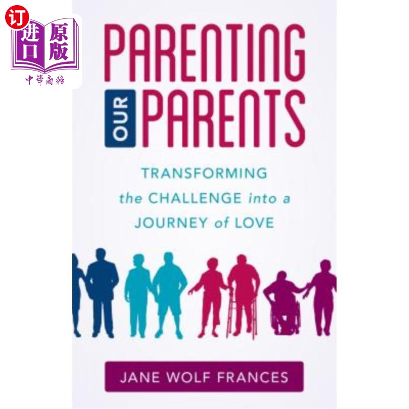 海外直订医药图书Parenting Our Parents: Transforming the Challenge Into a Journey of Love 养育我们的父母:把挑战变成