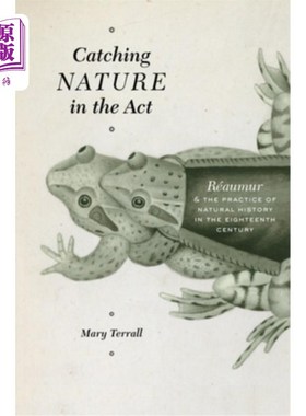 海外直订Catching Nature in the ACT: Réaumur and the Practice of Natural History in the E 在现场捕捉自然:18世纪的自