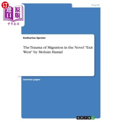海外直订The Trauma of Migration in the Novel Exit West by Mohsin Hamid 莫辛·哈米德小说《向西出口》中的移民创伤
