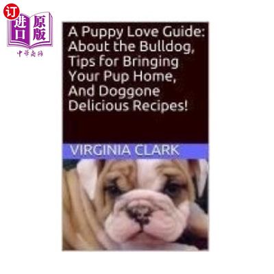 海外直订A Puppy Love Guide: About the Bulldog, Tips for Bringing Your Pup Home, And Dogg 小狗指南：关于斗牛犬，带小