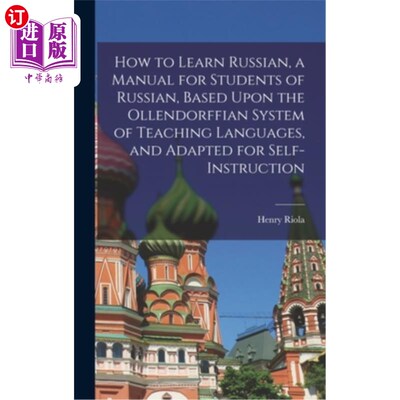 海外直订How to Learn Russian, a Manual for Students of Russian, Based Upon the Ollendorf 如何学习俄语，一本手册的学