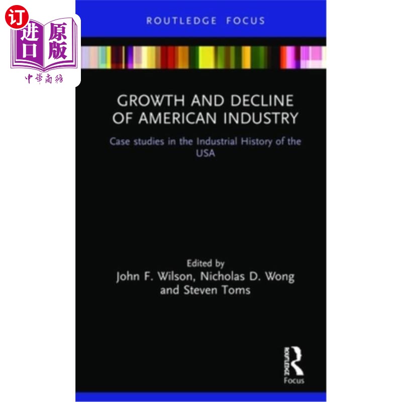 海外直订Growth and Decline of American Industry: Case Studies in the Industrial History 美国工业的兴衰:美国工业历