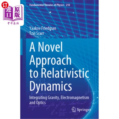海外直订A Novel Approach to Relativistic Dynamics: Integrating Gravity, Electromagnetism 相对论动力学的新方法：整合