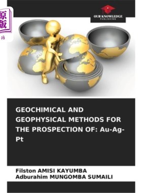 海外直订Geochimical and Geophysical Methods for the Prospection of: Au-Ag-Pt Au-Ag-Pt找矿的地球化学和地球物理方法