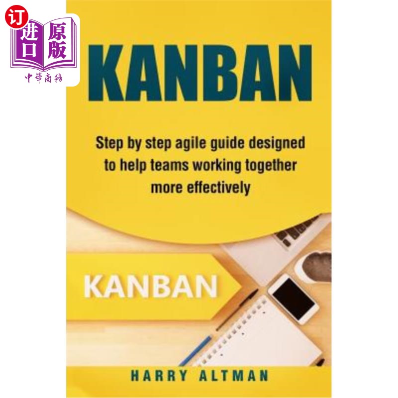 海外直订Kanban: Step-By-Step Agile Guide Designed to Help Teams Working Together More Ef 看板：一步一步的敏捷指南，